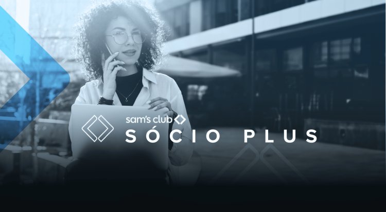 Sam’s Club lança Sócio Plus, assinatura com mais benefícios e vantagens exclusivas para sócios